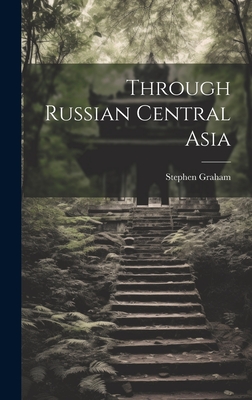 Through Russian Central Asia - Graham, Stephen