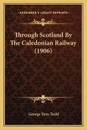 Through Scotland By The Caledonian Railway (1906)