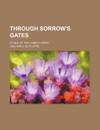 Through Sorrow's Gates: A Tale of the Lonely Heath