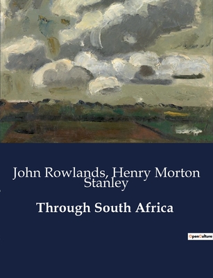 Through South Africa - Rowlands, John, and Stanley, Henry Morton