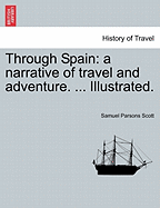 Through Spain: A Narrative of Travel and Adventure. ... Illustrated.