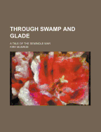 Through Swamp and Glade: A Tale of the Seminole War