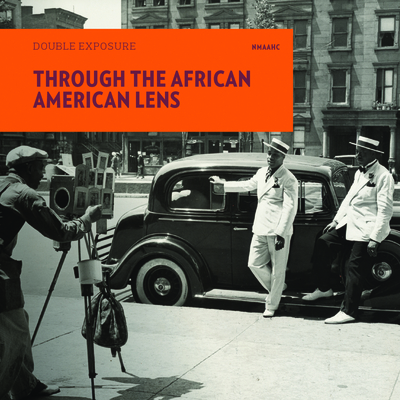 Through the African American Lens: Double Exposure - National Museum of African American History and Culture (Photographer), and Bunch, Lonnie G (Foreword by), and Combs, Rhea L...