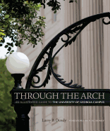 Through the Arch: An Illustrated Guide to the University of Georgia Campus