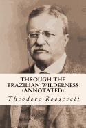 Through the Brazilian Wilderness (Annotated)