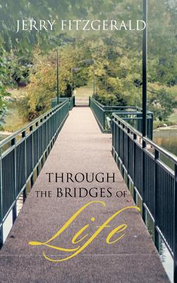 Through the Bridges of Life - Fitzgerald, Jerry