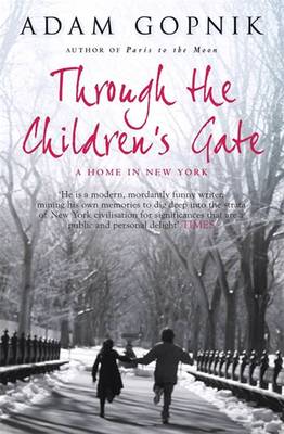 Through The Children's Gate: A Home in New York - Gopnik, Adam