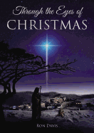 Through the Eyes of Christmas: Keys to Unlocking the Spirit of Christmas in Your Heart