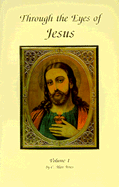 Through the Eyes of Jesus: Volume 1 - Ames, C Alan (Preface by), and Dickinson, Gerard M (Foreword by)