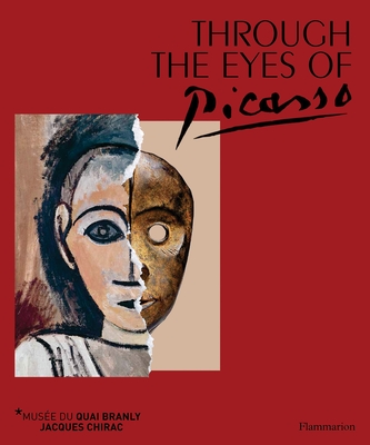 Through the Eyes of Picasso: Face to Face with African and Oceanic Art - Le Fur, Yves, and Martin, Stephane (Foreword by), and Bondil (Foreword by)