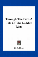 Through The Fray: A Tale Of The Luddite Riots