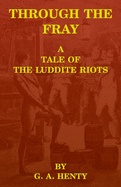 Through the Fray: A Tale of the Luddite Riots
