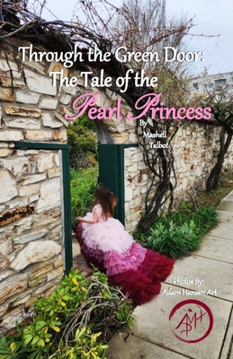 Through the Green Door: The Tale of the Pearl Princess - Hansen, Adam (Photographer), and Hansen, Tasha (Editor), and Talbot, Mashell