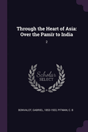 Through the Heart of Asia: Over the Pam?r to India: 2