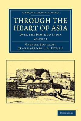 Through the Heart of Asia: Volume 1: Over the Pamr to India - Bonvalot, Gabriel, and Pitman, C. B. (Translated by)