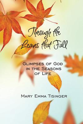 Through the Leaves That Fall - Tisinger, Mary Emma