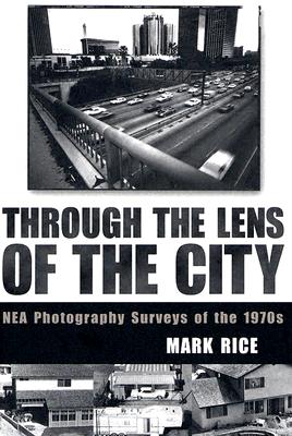 Through the Lens of the City: NEA Photography Surveys of the 1970s - Rice, Mark