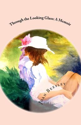 Through the Looking Glass: A Memoir - Beesley, Joan Flynn