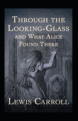 Through the Looking Glass (And What Alice Found There) Annotated - Carroll, Lewis