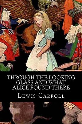 Through the Looking Glass and What Alice Found There - Carroll, Lewis