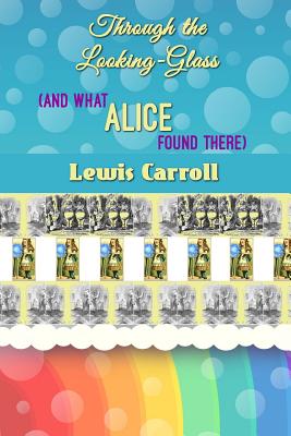 Through the Looking-Glass (And What Alice Found There) - Carroll, Lewis