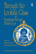Through the Looking Glass: Byzantium Through British Eyes: Papers from the Twenty-Ninth Spring Symposium of Byzantine Studies, King's College, London, March 1995