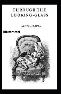 Through the Looking Glass Illustrated - Carroll, Lewis