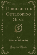 Through the Outlooking Glass (Classic Reprint)