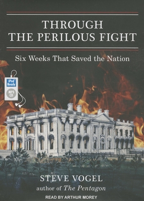 Through the Perilous Fight: Six Weeks That Saved the Nation - Vogel, Steve, and Morey, Arthur (Narrator)
