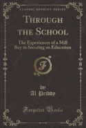 Through the School: The Experiences of a Mill Boy in Securing an Education (Classic Reprint)