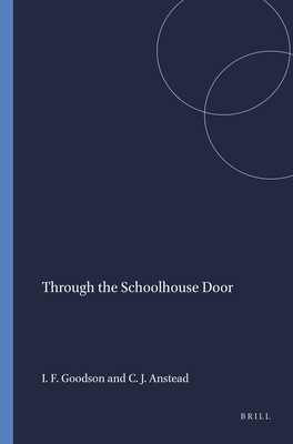 Through the Schoolhouse Door - Goodson, Ivor F, and Anstead, Christopher J