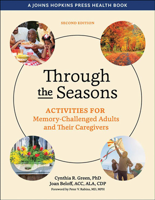 Through the Seasons: Activities for Memory-Challenged Adults and Their Caregivers - Green, Cynthia R, President, and Beloff, Joan, and Rabins, Peter V (Foreword by)