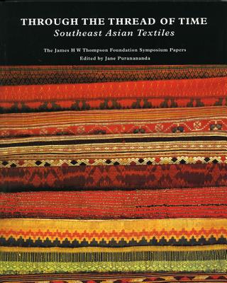 Through the Thread of Time: Southeast Asian Textiles - Puranananda, Jane (Editor)