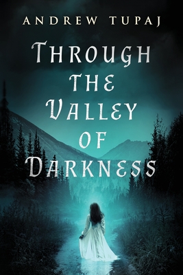 Through the Valley of Darkness - Tupaj, Andrew, and Anderson, Kevin (Editor), and Damonza Com (Cover design by)