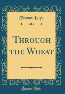 Through the Wheat (Classic Reprint)