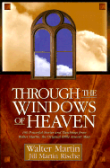 Through the Windows of Heaven: 100 Powerful Stories and Teachings from Walter Martin, the Original Bible Answer Man