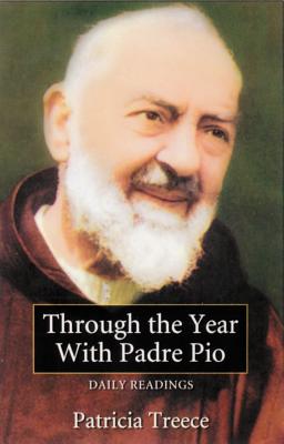 Through the Year with Padre Pio: Daily Readings - Treece, Patricia