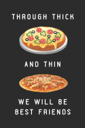 Through Thick and Thin We Will Be Best Friends: Customized Pizza Themed Notebook
