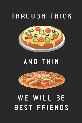 Through Thick and Thin We Will Be Best Friends: Customized Pizza Themed Notebook - Writtenon, Writtenin