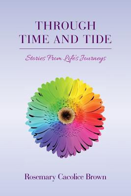 Through Time and Tide: Stories from Life's Journeys - Brown, Rosemary Cacolice