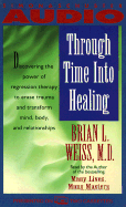 Through Time Into Healing - Weiss, Brian L, M D