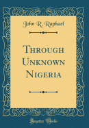 Through Unknown Nigeria (Classic Reprint)