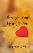 Through Your Heart, I See