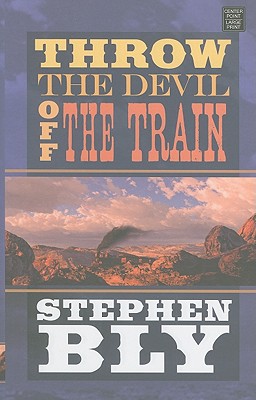 Throw the Devil Off the Train - Bly, Stephen