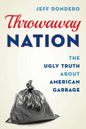 Throwaway Nation: The Ugly Truth about American Garbage