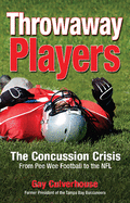 Throwaway Players: The Concussion Crisis from Pee Wee Football to the NFL