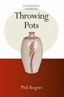 Throwing Pots - Rogers, Phil