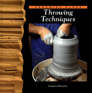 Throwing Techniques (Ceramics Class) - Watson-Guptill Publishing, and Chavarria, Joaquim
