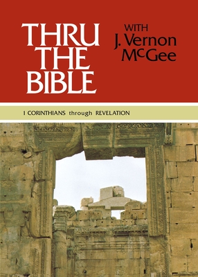 Thru the Bible Vol. 5: 1 Corinthians through Revelation - McGee, J. Vernon