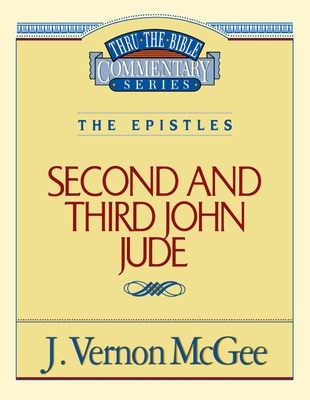 Thru the Bible Vol. 57: The Epistles (2 and 3 John/Jude): 57 - McGee, J Vernon
